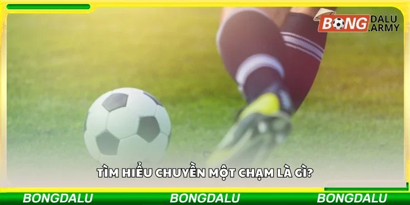 Tìm hiểu chuyền một chạm là gì?