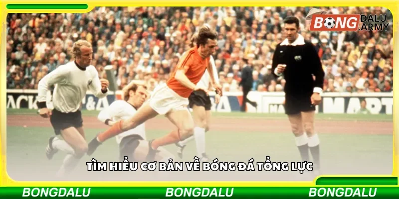 Tìm hiểu cơ bản về bóng đá tổng lực