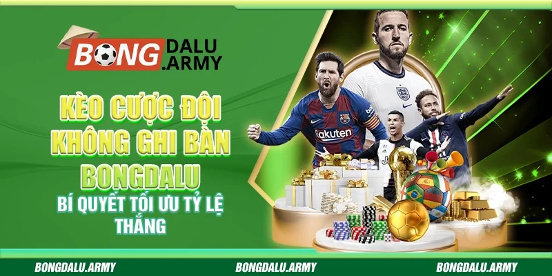 Kèo cược đội không ghi bàn Bongdalu - Bí quyết tối ưu tỷ lệ thắng