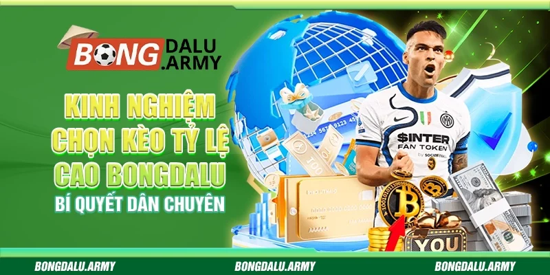 Kinh nghiệm chọn kèo tỷ lệ cao bongdalu – Bí quyết dân chuyên