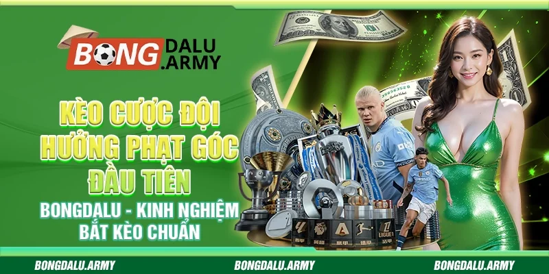 Kèo cược đội hưởng phạt góc đầu tiên Bongdalu - Kinh nghiệm bắt kèo chuẩn