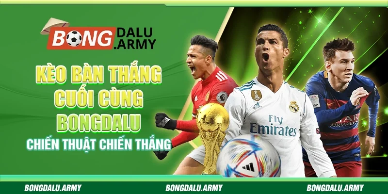 Kèo bàn thắng cuối cùng Bongdalu - Chiến thuật chiến thắng