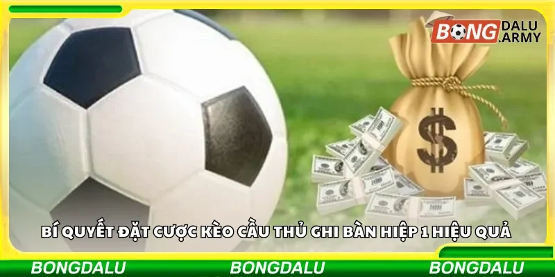 Bí quyết đặt cược kèo cầu thủ ghi bàn hiệp 1 hiệu quả