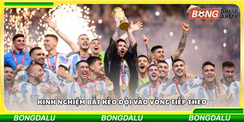 Chia sẻ kinh nghiệm bắt kèo đội vào vòng tiếp theo