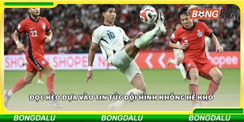 Đọc kèo dựa vào tin tức đội hình không hề khó