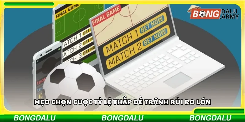 Mẹo chọn cược tỷ lệ thấp để tránh rủi ro lớn