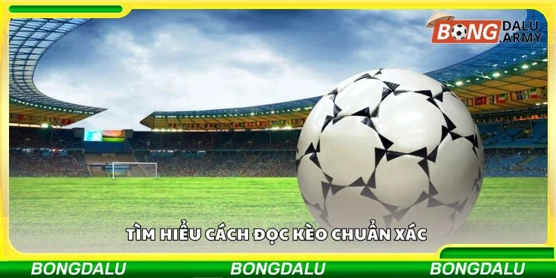 Tìm hiểu cách đọc kèo chuẩn xác 