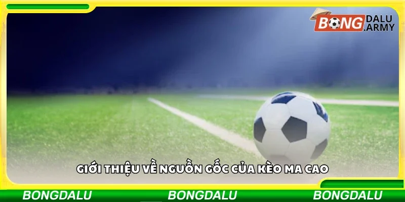 Vài nét về nguồn gốc của kèo Ma Cao